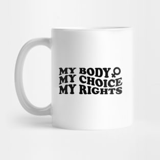 My Body My Choice My Rights Mug